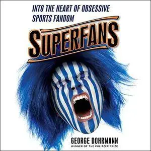 Superfans: Into the Heart of Obsessive Sports Fandom [Audiobook]