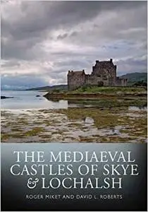 The Mediaeval Castles of Skye and Lochalsh