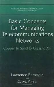 Basic Concepts for Managing Telecommunications Networks: Copper to Sand to Glass to Air 