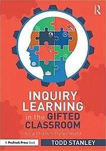 Inquiry Learning in the Gifted Classroom: It’s a Problem-Based World