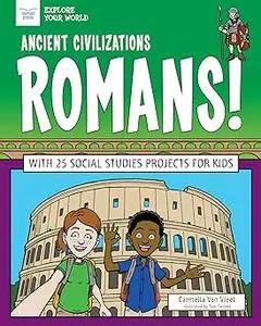 Ancient Civilizations: Romans!: With 25 Social Studies Projects for Kids