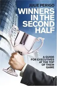 Winners in the Second Half: A Guide for Executives at the Top of their Game (repost)