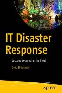 IT Disaster Response: Lessons Learned in the Field