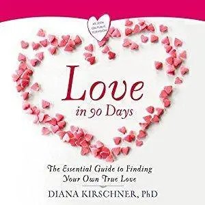 Love In 90 Days: The Essential Guide To Finding Your Own True Love [Audiobook]