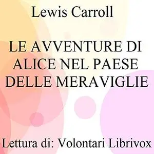«Le avventure di Alice nel Paese delle meraviglie» by Lewis Carrol