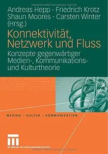 Konnektivität, Netzwerk und Fluss: Konzepte gegenwärtiger Medien-, Kommunikations- und Kulturtheorie (Repost)