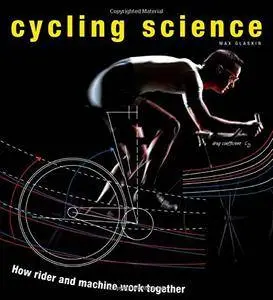 Cycling Science: How Rider and Machine Work Together(Repost)