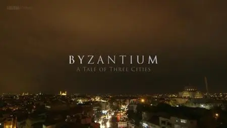 BBC - Byzantium: A Tale of Three Cities (2013)