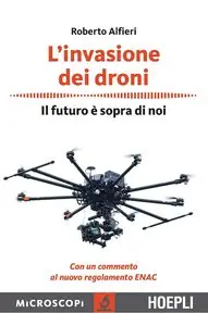 Roberto Alfieri - L'invasione dei droni: Il futuro è sopra di noi