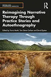 Reimagining Narrative Therapy Through Practice Stories and Autoethnography