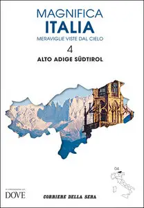 MAGNIFICA ITALIA - MERAVIGLIE VISTE DAL CIELO - Volume n.04 ALTO ADIGE