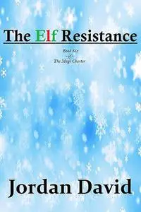 «The Elf Resistance – Book Six of the Magi Charter» by David Jordan
