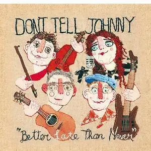 Don't Tell Johnny - Better Late Than Never (2016)