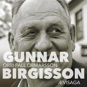«Gunnar Birgisson – ævisaga» by Orri Páll Ormarsson,Gunnar Birgisson