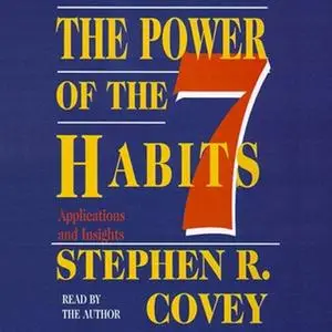 «The Power of the 7 Habits: Applications and Insights» by Stephen R. Covey
