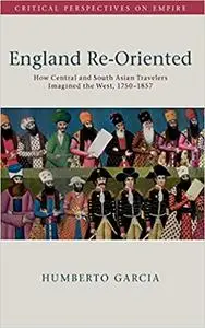 England Re-Oriented: How Central and South Asian Travelers Imagined the West, 1750–1857