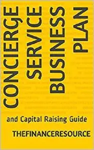 Concierge Service Business Plan: and Capital Raising Guide