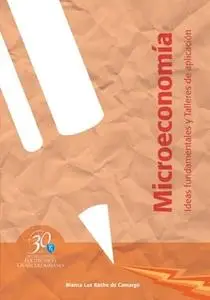 «Microeconomía. Ideas fundamentales y Talleres de aplicación» by Blanca Luz Rache de Camargo,Gloria Nancy Blanco Neira