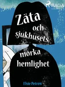 «Zäta och sjukhusets mörka hemlighet» by Elsie Petrén