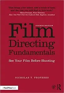 Film Directing Fundamentals: See Your Film Before Shooting Ed 4