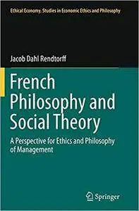 French Philosophy and Social Theory: A Perspective for Ethics and Philosophy of Management (Repost)