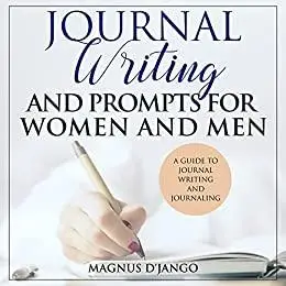 Journal Prompts - Journal Writing and Prompts for Women and Men