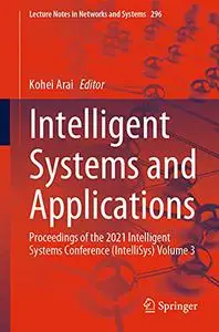 Intelligent Systems and Applications: Proceedings of the 2021 Intelligent Systems Conference (IntelliSys) Volume 3 (Repost)