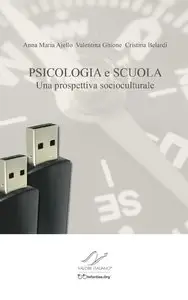 Anna Maria Ajello, Valentina Ghione, Cristina Belardi - PSICOLOGIA e SCUOLA.: Una prospettiva socioculturale
