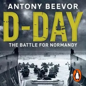 «D-Day: The Battle for Normandy» by Antony Beevor