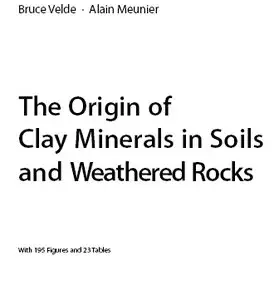 "The Origin of Clay Minerals in Soils and Weathered Rocks" by Bruce B. Velde, Alain Meunier