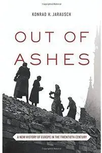 Out of Ashes: A New History of Europe in the Twentieth Century [Repost]