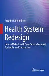 Health System Redesign: How to Make Health Care Person-Centered, Equitable, and Sustainable