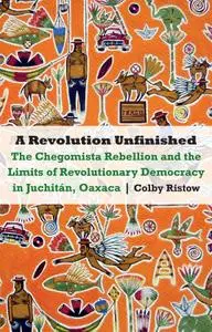 A Revolution Unfinished: The Chegomista Rebellion and the Limits of Revolutionary Democracy in Juchitán, Oaxaca