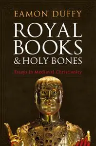 Royal Books and Holy Bones: Essays in Medieval Christianity