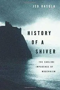 History of a Shiver: The Sublime Impudence of Modernism