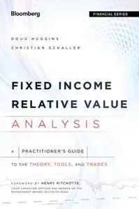 Fixed Income Relative Value Analysis, + Website: A Practitioners Guide to the Theory, Tools, and Trades