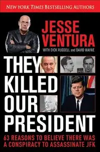 They Killed Our President: 63 Facts That Prove a Conspiracy to Kill JFK