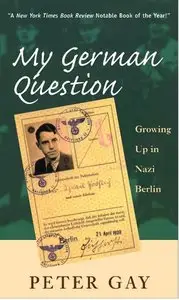 My German Question: Growing Up in Nazi Berlin