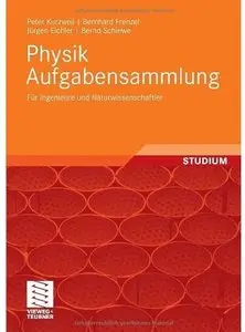Physik Aufgabensammlung: Für Ingenieure und Naturwissenschaftler