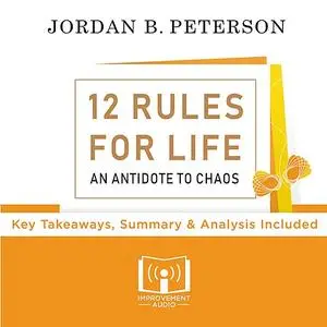 «12 Rules For Life By Jordan Peterson» by Improvement Audio