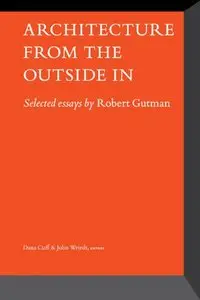 Architecture From the Outside In: Selected Essays by Robert Gutman