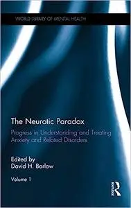 The Neurotic Paradox, Volume 1: Progress in Understanding and Treating Anxiety and Related Disorders