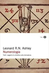 Leonard R. N. Ashley - Numerologia. Tutti i segreti di un'antica arte divinatoria