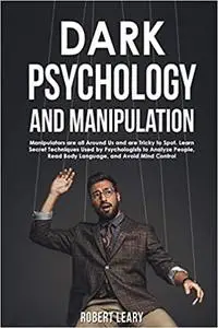 Dark Psychology and Manipulation: Manipulators are All Around Us and are Tricky to Spot