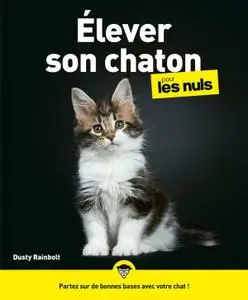 Dusty Rainbolt, "Elever son chaton pour les Nuls"