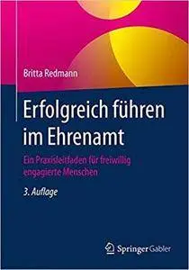 Erfolgreich führen im Ehrenamt: Ein Praxisleitfaden für freiwillig engagierte Menschen (3rd Edition)