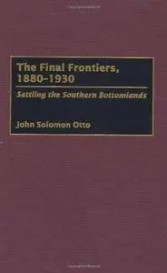 The Final Frontiers, 1880-1930: Settling the Southern Bottomlands (Repost)