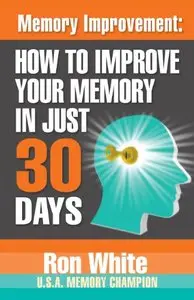 Memory Improvement: How to Improve Your Memory in Just 30 Days [Audiobook]