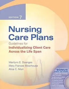 Nursing Care Plans: Guidelines for Individualizing Client Care Across the Life Span, 7th edition (repost)