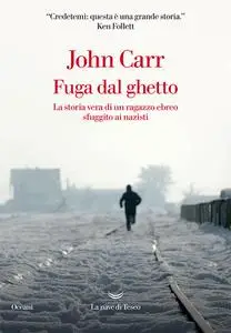 John D. Carr - Fuga dal ghetto. La storia vera di un ragazzo ebreo sfuggito ai nazisti